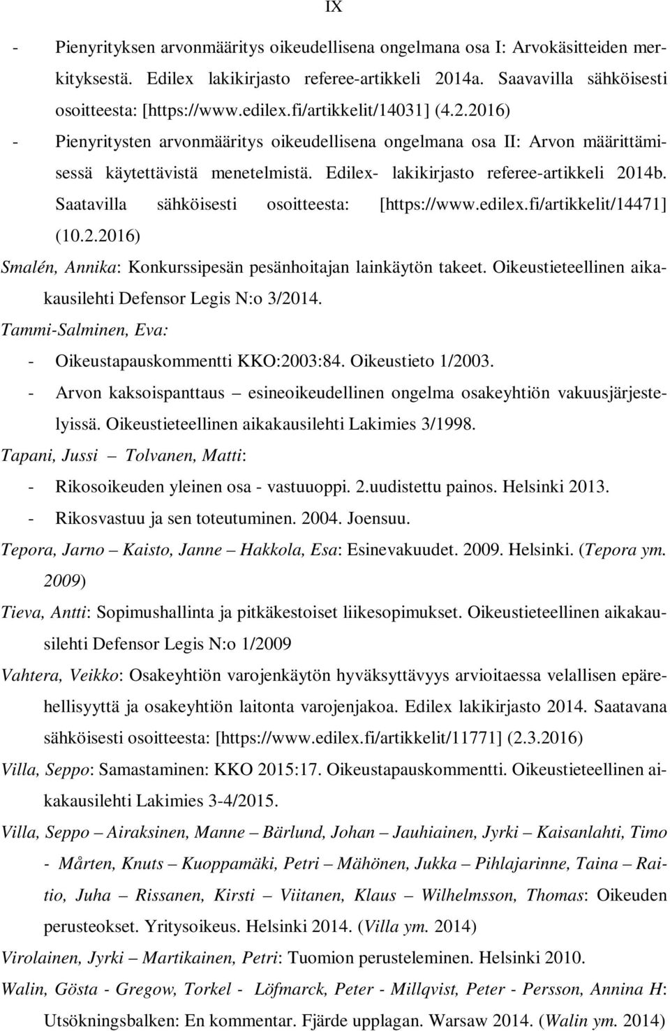 Saatavilla sähköisesti osoitteesta: [https://www.edilex.fi/artikkelit/14471] (10.2.2016) Smalén, Annika: Konkurssipesän pesänhoitajan lainkäytön takeet.