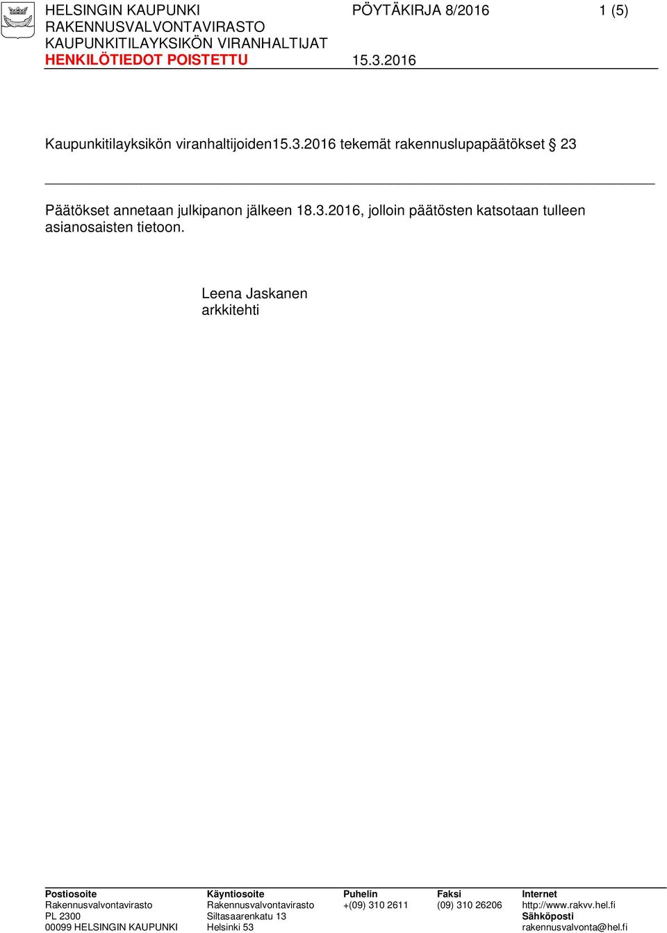 2016 tekemät rakennuslupapäätökset 23 Päätökset annetaan julkipanon
