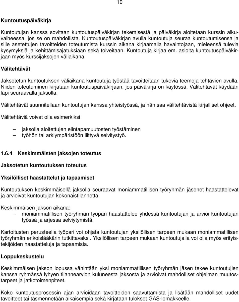 kehittämisajatuksiaan sekä toiveitaan. Kuntoutuja kirjaa em. asioita kuntoutuspäiväkirjaan myös kurssijaksojen väliaikana.