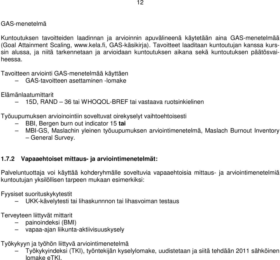 Tavoitteen arviointi GAS-menetelmää käyttäen GAS-tavoitteen asettaminen -lomake Elämänlaatumittarit 15D, RAND 36 tai WHOQOL-BREF tai vastaava ruotsinkielinen Työuupumuksen arvioinointiin soveltuvat