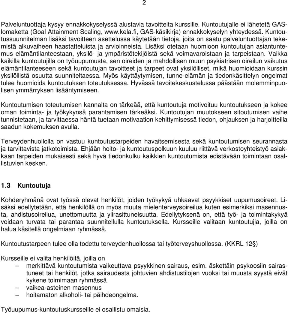 Lisäksi otetaan huomioon kuntoutujan asiantuntemus elämäntilanteestaan, yksilö- ja ympäristötekijöistä sekä voimavaroistaan ja tarpeistaan.