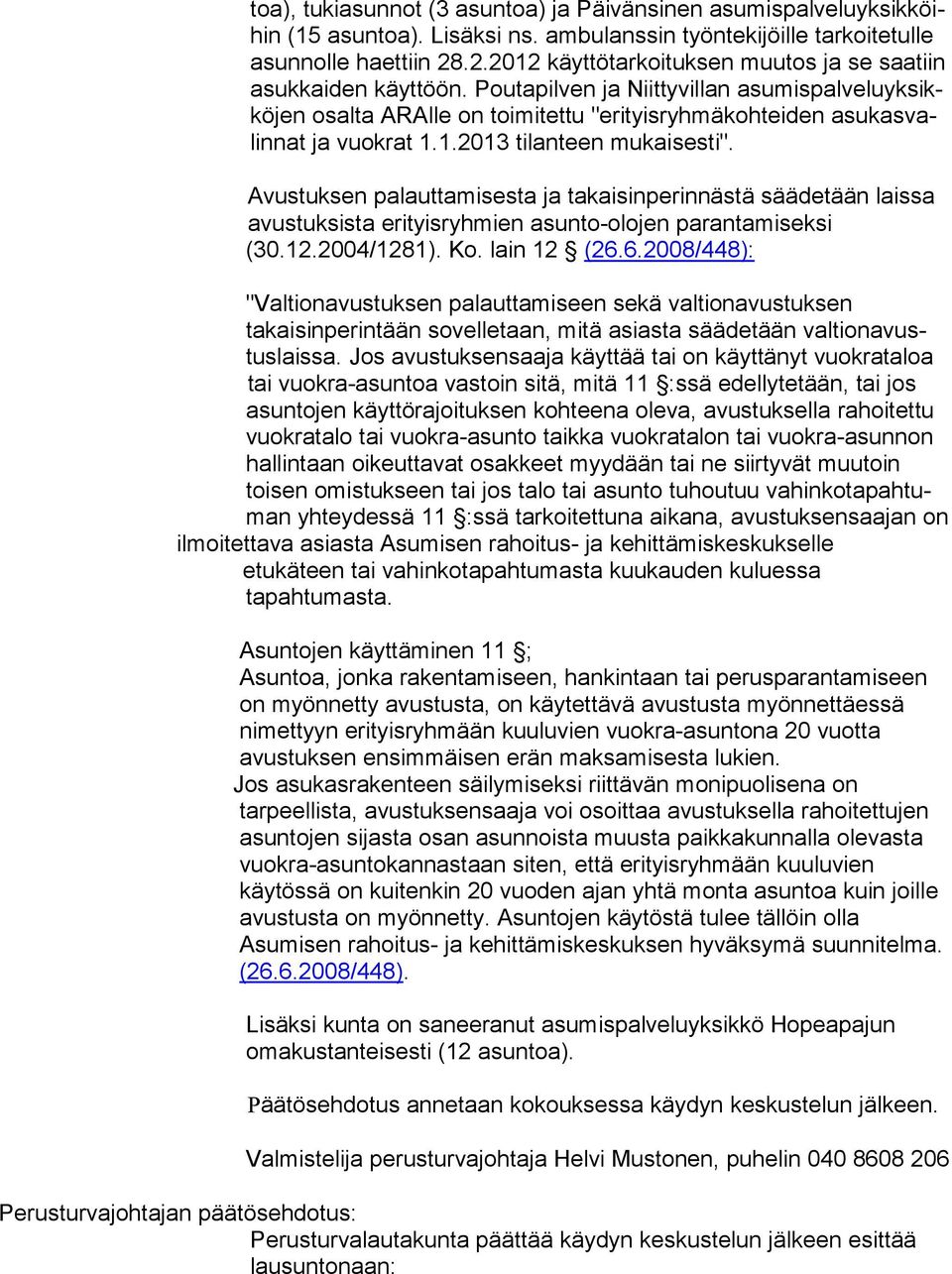 Poutapilven ja Niittyvillan asu mis pal ve lu yk sikkö jen osalta ARAlle on toimitettu "erityisryhmäkohteiden asu kas valin nat ja vuokrat 1.1.2013 tilanteen mukaisesti".