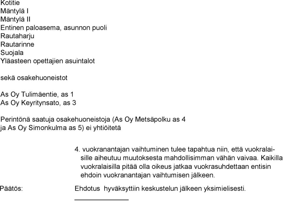 vuokranantajan vaihtuminen tulee tapahtua niin, että vuokralaisille aiheutuu muutoksesta mahdollisimman vähän vaivaa.