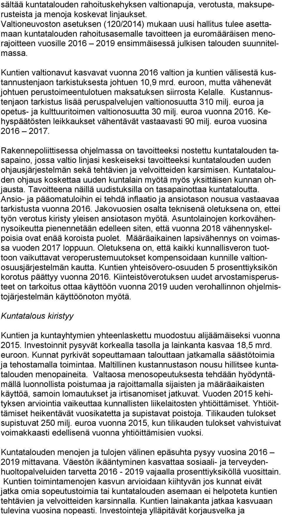 talouden suun ni telmas sa. Kuntien valtionavut kasvavat vuonna 2016 valtion ja kuntien välisestä kustan nus ten jaon tarkistuksesta johtuen 10,9 mrd.