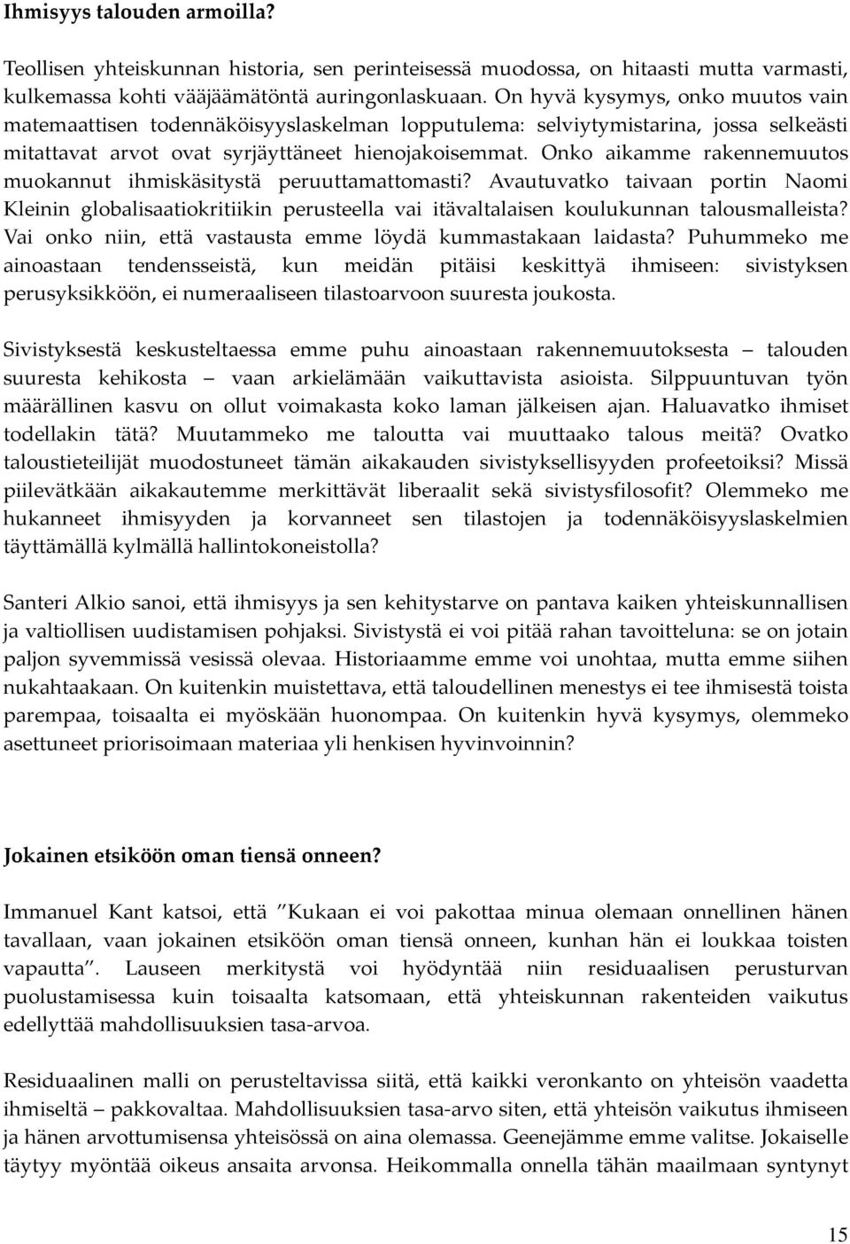 Onko aikamme rakennemuutos muokannut ihmiskäsitystä peruuttamattomasti? Avautuvatko taivaan portin Naomi Kleinin globalisaatiokritiikin perusteella vai itävaltalaisen koulukunnan talousmalleista?