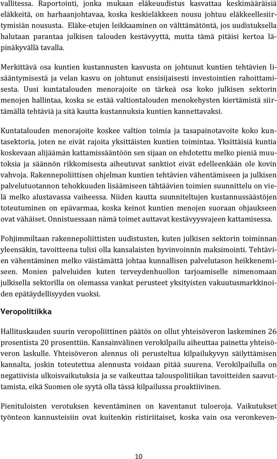 Merkittävä osa kuntien kustannusten kasvusta on johtunut kuntien tehtävien lisääntymisestä ja velan kasvu on johtunut ensisijaisesti investointien rahoittamisesta.