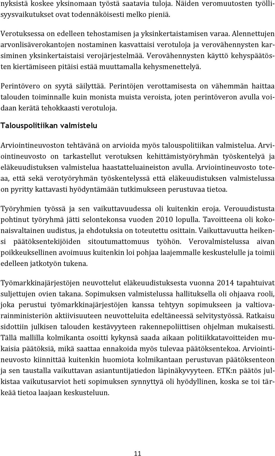 Verovähennysten käyttö kehyspäätösten kiertämiseen pitäisi estää muuttamalla kehysmenettelyä. Perintövero on syytä säilyttää.