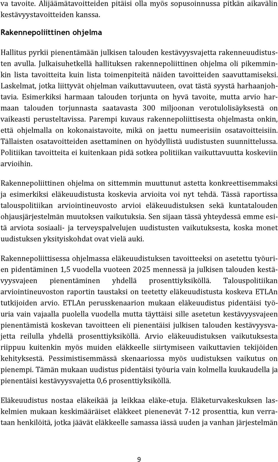 Julkaisuhetkellä hallituksen rakennepoliittinen ohjelma oli pikemminkin lista tavoitteita kuin lista toimenpiteitä näiden tavoitteiden saavuttamiseksi.