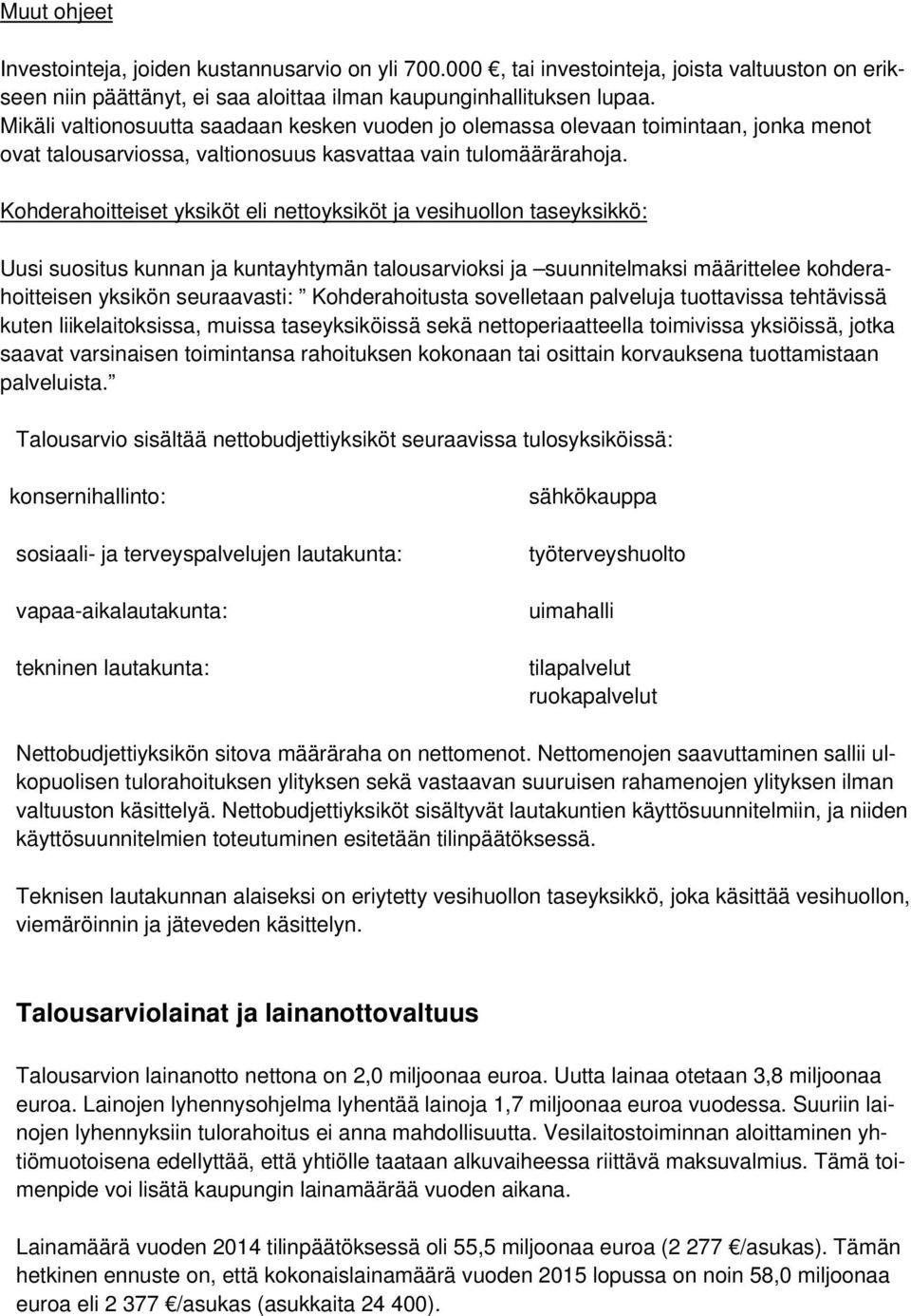 Kohderahoitteiset yksiköt eli nettoyksiköt ja vesihuollon taseyksikkö: Uusi suositus kunnan ja kuntayhtymän talousarvioksi ja suunnitelmaksi määrittelee kohderahoitteisen yksikön seuraavasti: