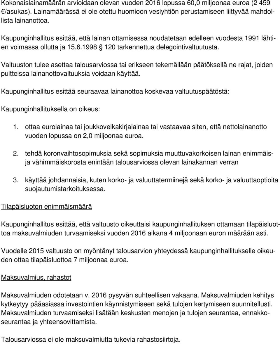 Valtuuston tulee asettaa talousarviossa tai erikseen tekemällään päätöksellä ne rajat, joiden puitteissa lainanottovaltuuksia voidaan käyttää.