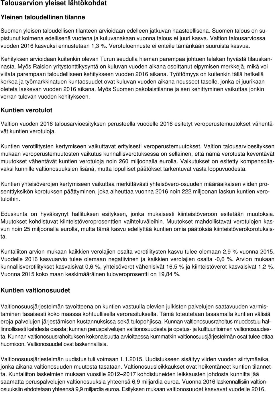 Verotuloennuste ei enteile tämänkään suuruista kasvua. Kehityksen arvioidaan kuitenkin olevan Turun seudulla hieman parempaa johtuen telakan hyvästä tilauskannasta.