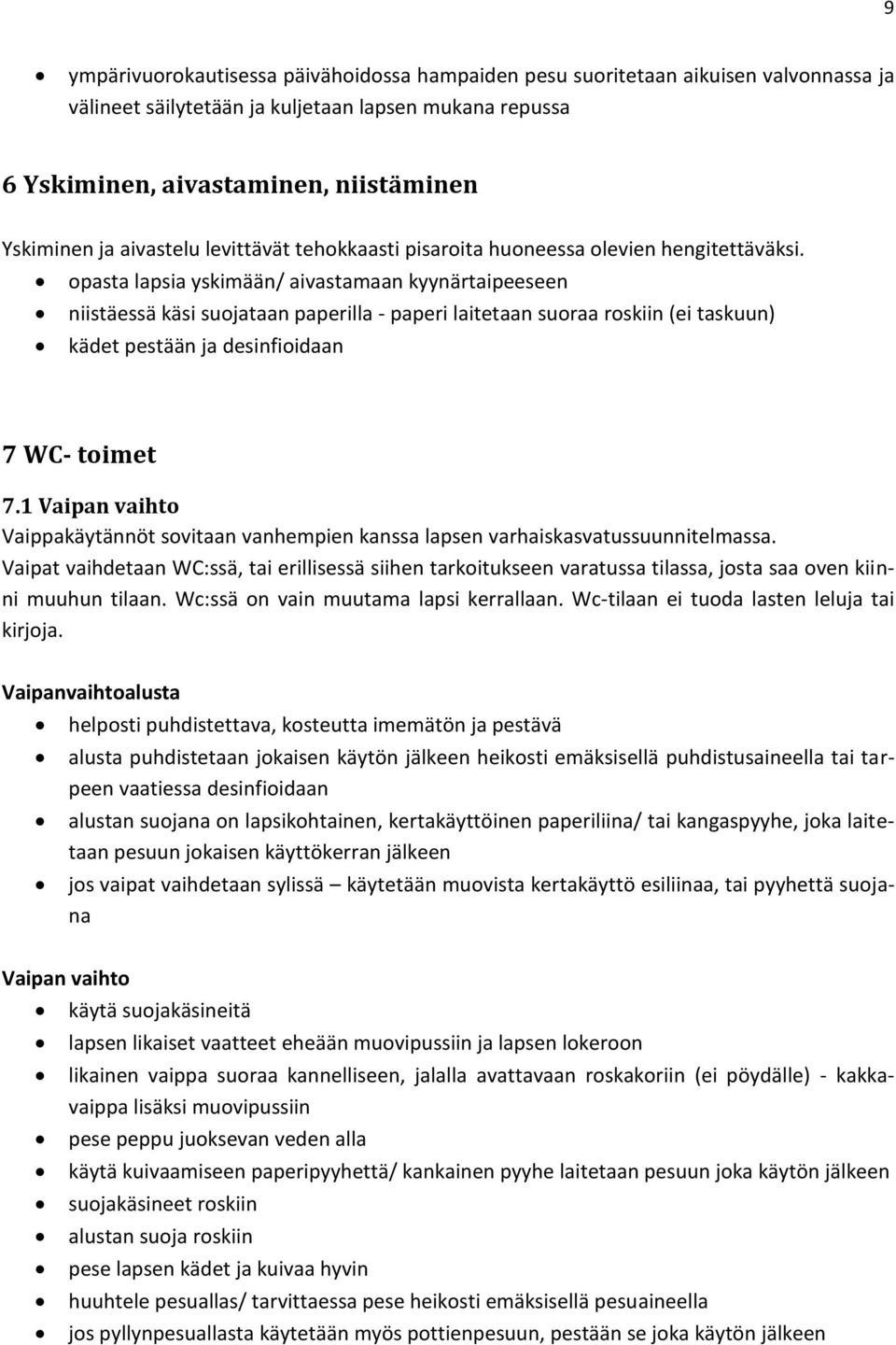 opasta lapsia yskimään/ aivastamaan kyynärtaipeeseen niistäessä käsi suojataan paperilla - paperi laitetaan suoraa roskiin (ei taskuun) kädet pestään ja desinfioidaan 7 WC- toimet 7.