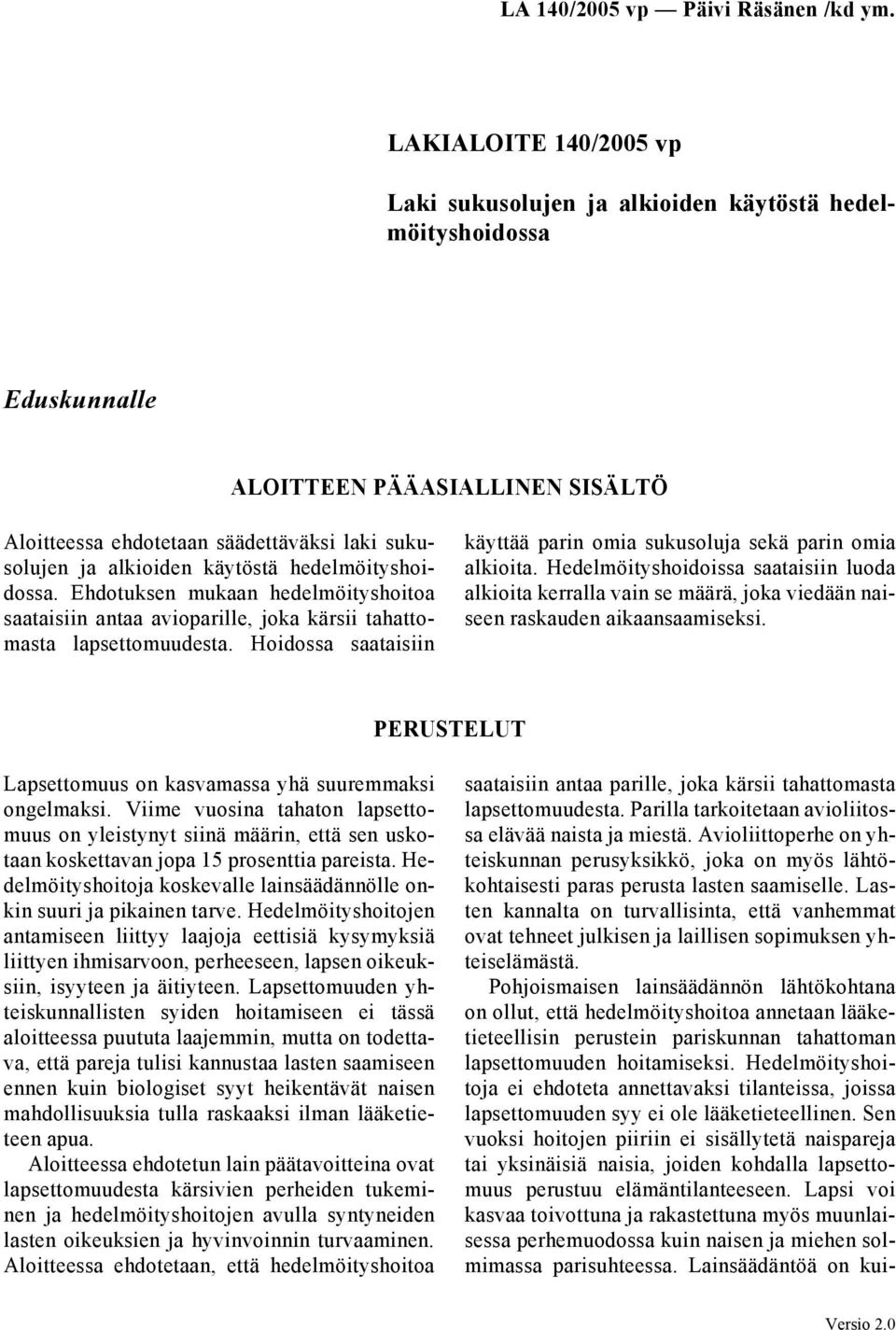 Hoidossa saataisiin käyttää parin omia sukusoluja sekä parin omia alkioita. Hedelmöityshoidoissa saataisiin luoda alkioita kerralla vain se määrä, joka viedään naiseen raskauden aikaansaamiseksi.