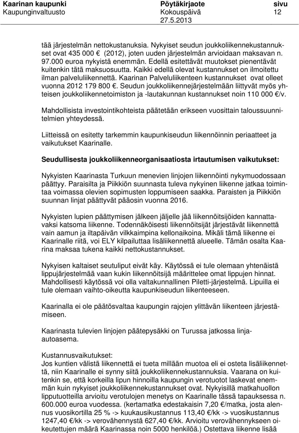 Kaarinan Palveluliikenteen kustannukset ovat olleet vuonna 2012 179 800.