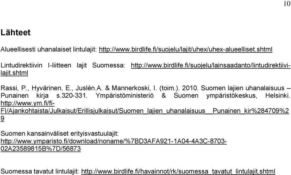 http://www.ym.fi/fi- FI/Ajankohtaista/Julkaisut/Erillisjulkaisut/Suomen_lajien_uhanalaisuus Punainen_kir%284709%2 9 Suomen kansainväliset erityisvastuulajit: http://www.ymparisto.