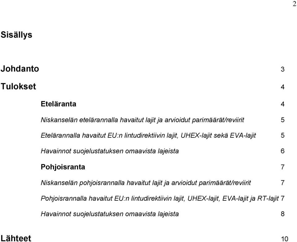 lajeista 6 Pohjoisranta 7 Niskanselän pohjoisrannalla havaitut lajit ja arvioidut parimäärät/reviirit 7 Pohjoisrannalla