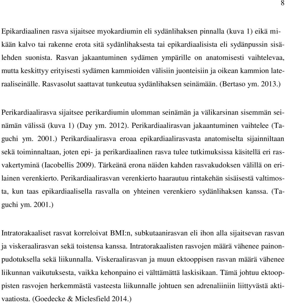 Rasvasolut saattavat tunkeutua sydänlihaksen seinämään. (Bertaso ym. 2013.) Perikardiaalirasva sijaitsee perikardiumin ulomman seinämän ja välikarsinan sisemmän seinämän välissä (kuva 1) (Day ym.