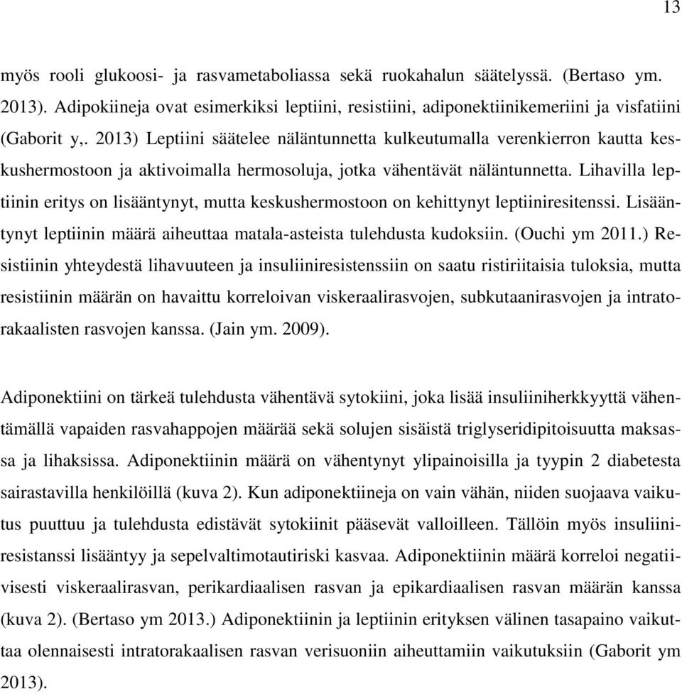 Lihavilla leptiinin eritys on lisääntynyt, mutta keskushermostoon on kehittynyt leptiiniresitenssi. Lisääntynyt leptiinin määrä aiheuttaa matala-asteista tulehdusta kudoksiin. (Ouchi ym 2011.