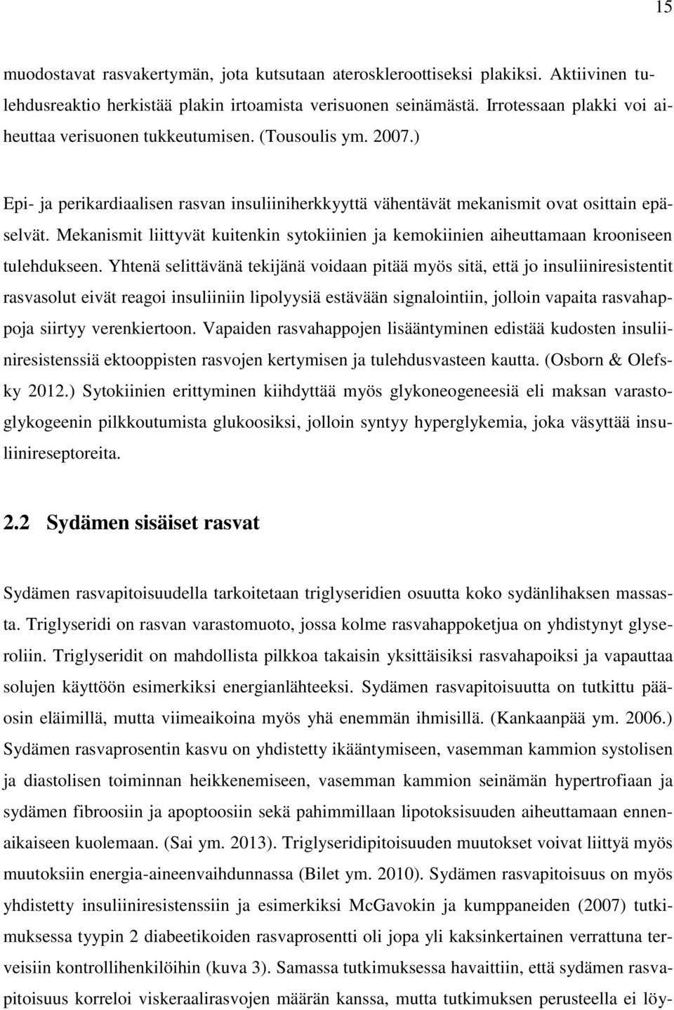 Mekanismit liittyvät kuitenkin sytokiinien ja kemokiinien aiheuttamaan krooniseen tulehdukseen.