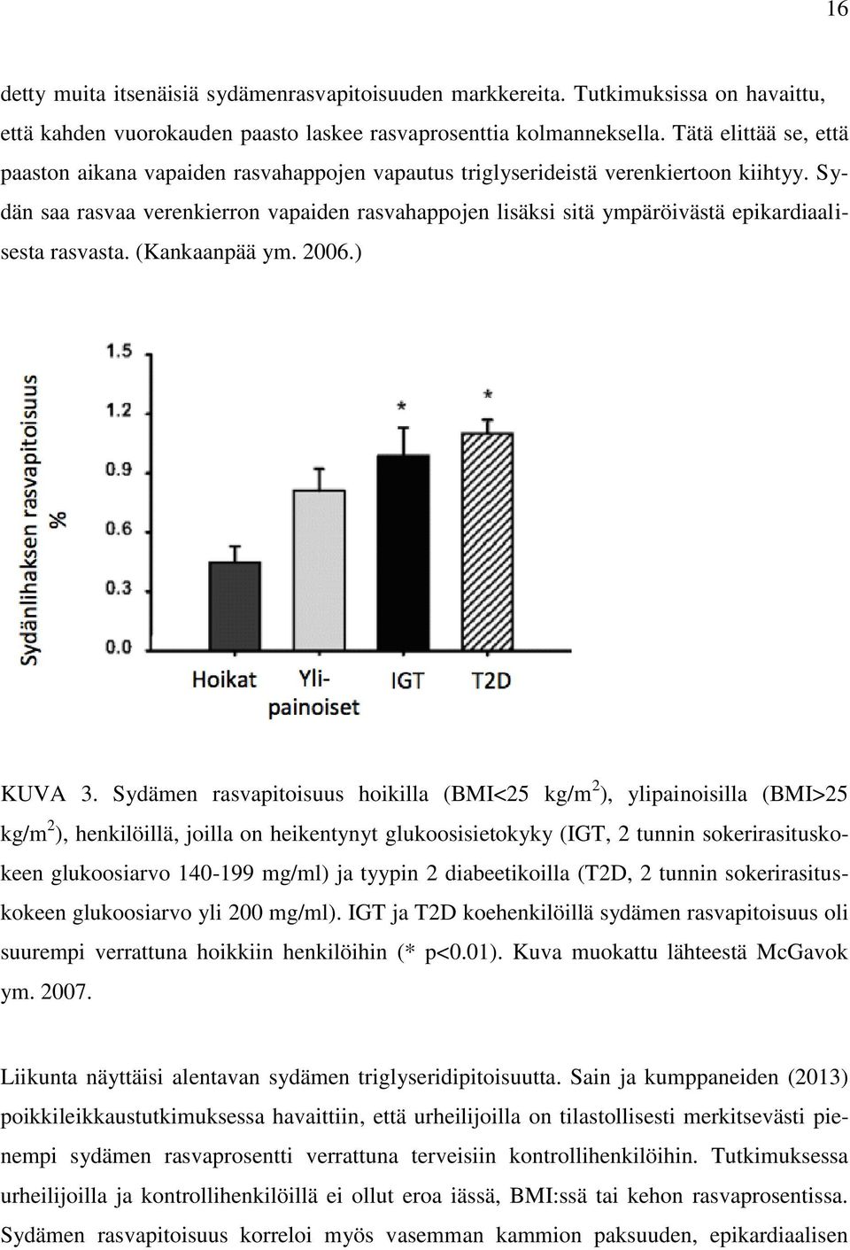 Sydän saa rasvaa verenkierron vapaiden rasvahappojen lisäksi sitä ympäröivästä epikardiaalisesta rasvasta. (Kankaanpää ym. 2006.) KUVA 3.