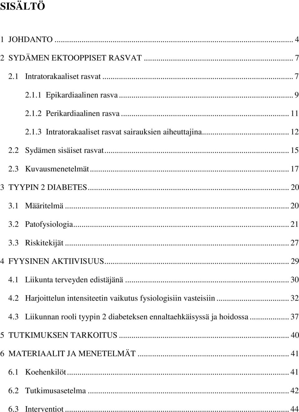 .. 29 4.1 Liikunta terveyden edistäjänä... 30 4.2 Harjoittelun intensiteetin vaikutus fysiologisiin vasteisiin... 32 4.