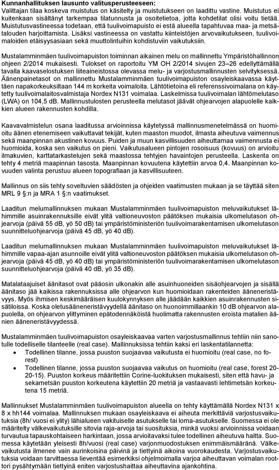 Lisäksi vastineessa on vastattu kiinteistöjen arvovaikutukseen, tuulivoimaloiden etäisyysasiaan sekä muuttolintuihin kohdistuviin vaikutuksiin.