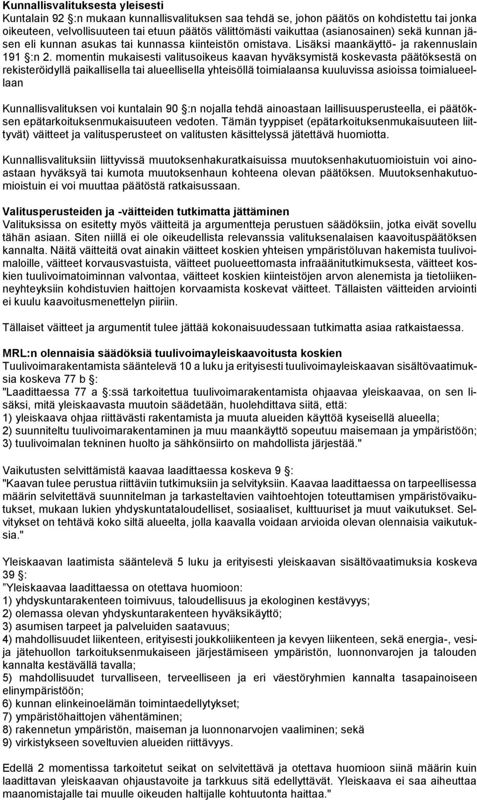 momentin mukaisesti valitusoikeus kaavan hyväksymistä koskevasta päätöksestä on rekisteröidyllä paikallisella tai alueellisella yhteisöllä toimialaansa kuuluvissa asioissa toimialueellaan