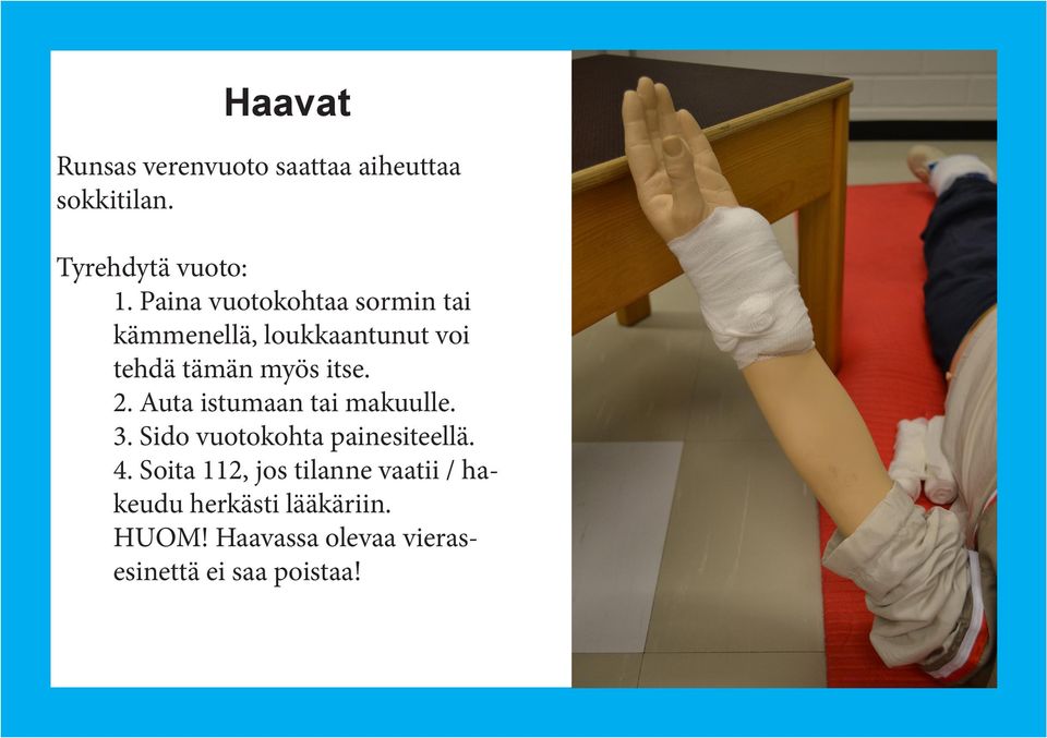 Auta istumaan tai makuulle. 3. Sido vuotokohta painesiteellä. 4.