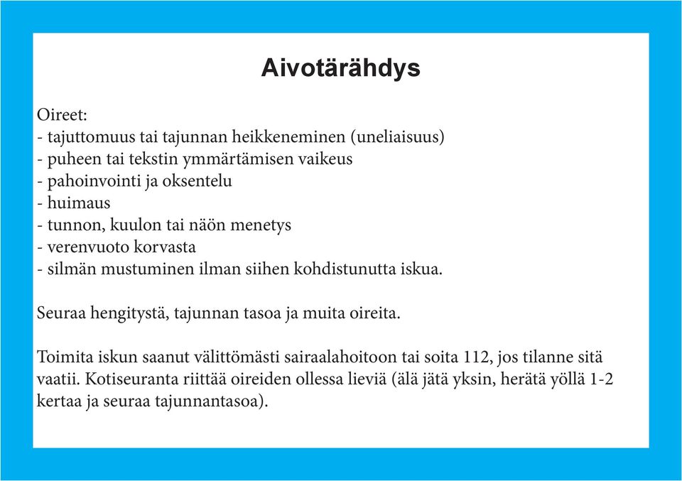 kohdistunutta iskua. Seuraa hengitystä, tajunnan tasoa ja muita oireita.