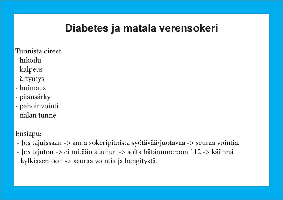 sokeripitoista syötävää/juotavaa -> seuraa vointia.
