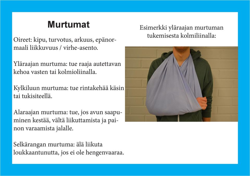 tai kolmioliinalla. Kylkiluun murtuma: tue rintakehää käsin tai tukisiteellä.