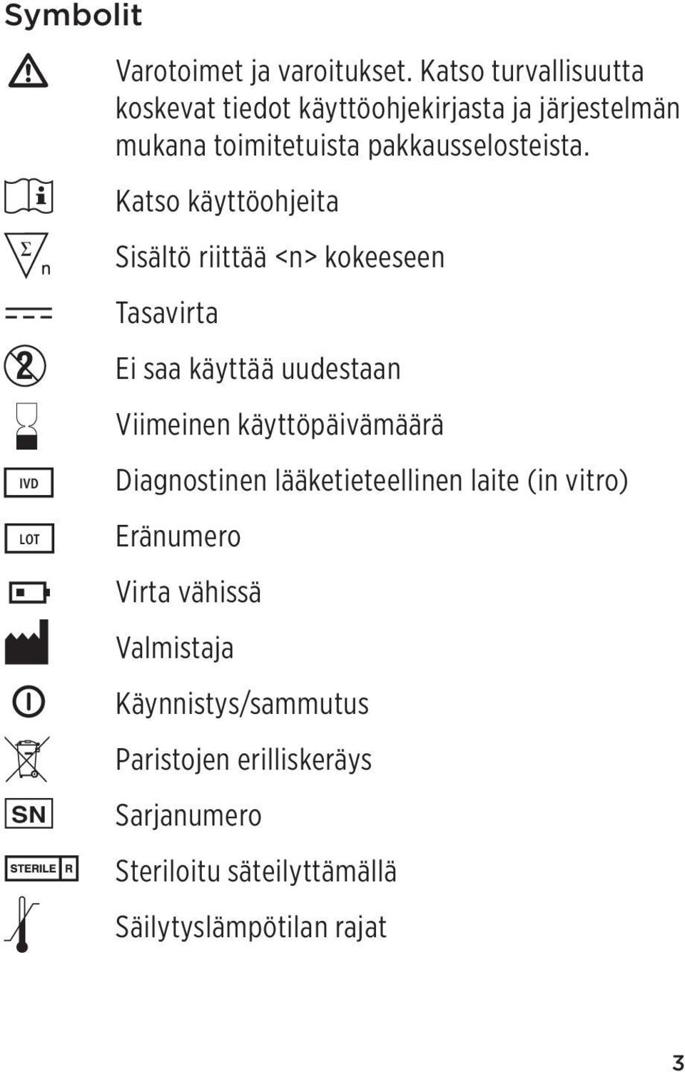 Katso käyttöohjeita Sisältö riittää <n> kokeeseen Tasavirta 2 Ei saa käyttää uudestaan Viimeinen käyttöpäivämäärä