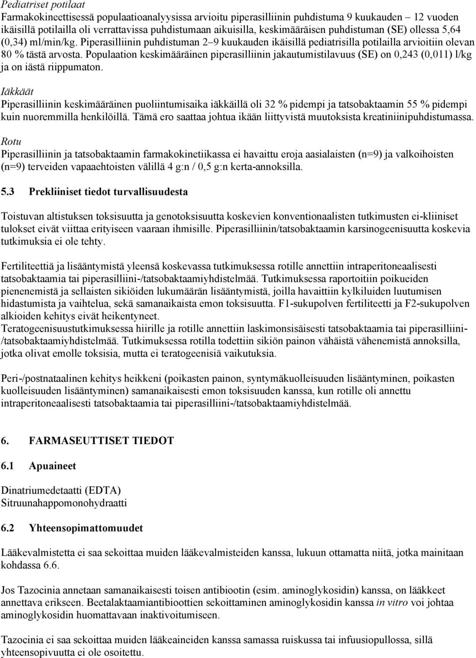 Populaation keskimääräinen piperasilliinin jakautumistilavuus (SE) on 0,243 (0,011) l/kg ja on iästä riippumaton.