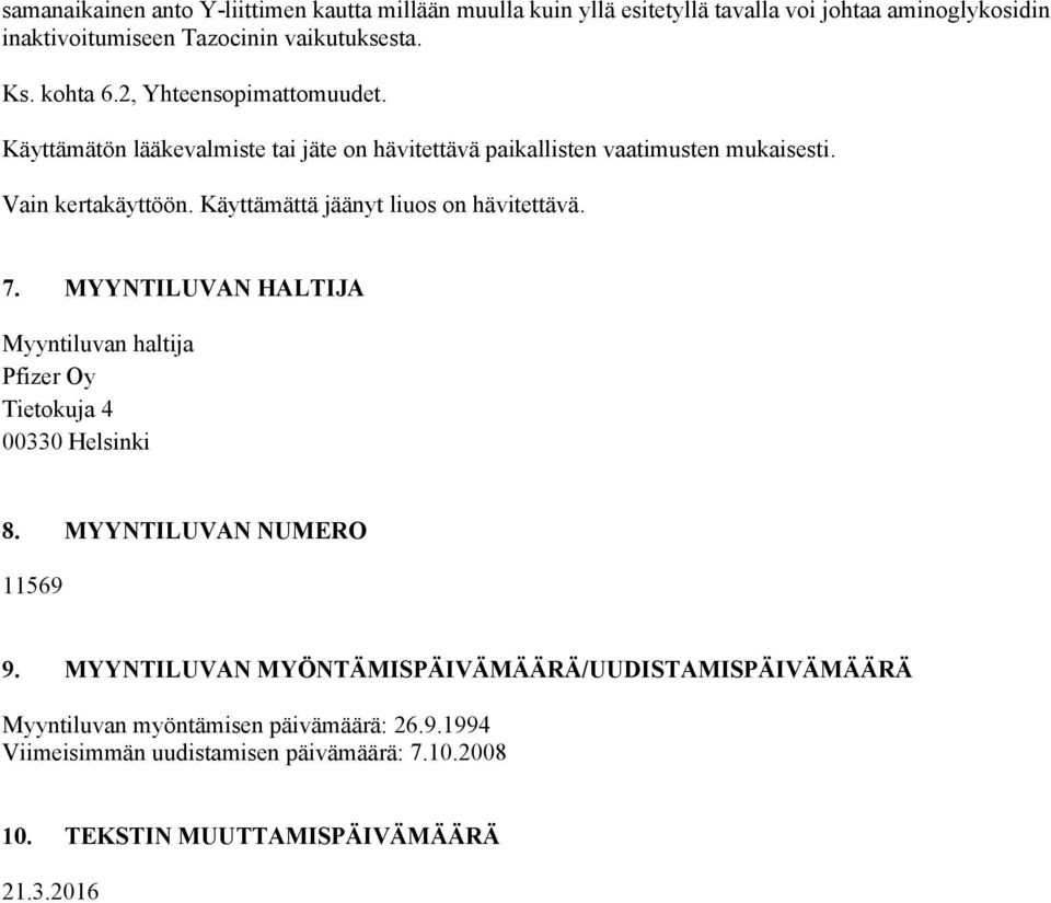 Käyttämättä jäänyt liuos on hävitettävä. 7. MYYNTILUVAN HALTIJA Myyntiluvan haltija Pfizer Oy Tietokuja 4 00330 Helsinki 8. MYYNTILUVAN NUMERO 11569 9.