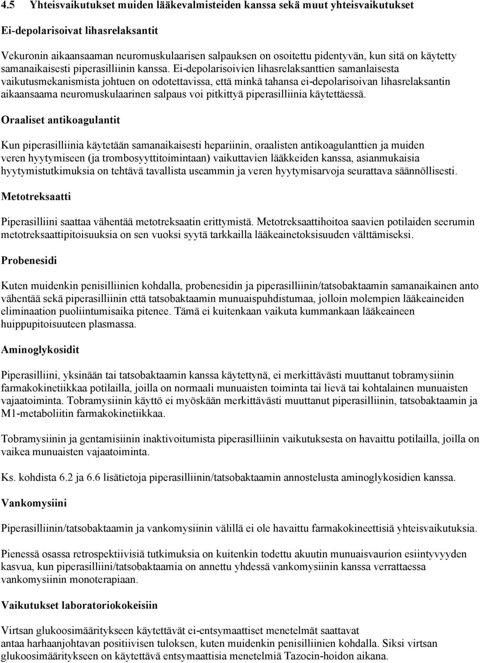 Ei-depolarisoivien lihasrelaksanttien samanlaisesta vaikutusmekanismista johtuen on odotettavissa, että minkä tahansa ei-depolarisoivan lihasrelaksantin aikaansaama neuromuskulaarinen salpaus voi