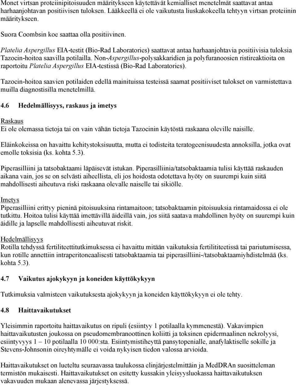 Platelia Aspergillus EIA-testit (Bio-Rad Laboratories) saattavat antaa harhaanjohtavia positiivisia tuloksia Tazocin-hoitoa saavilla potilailla.