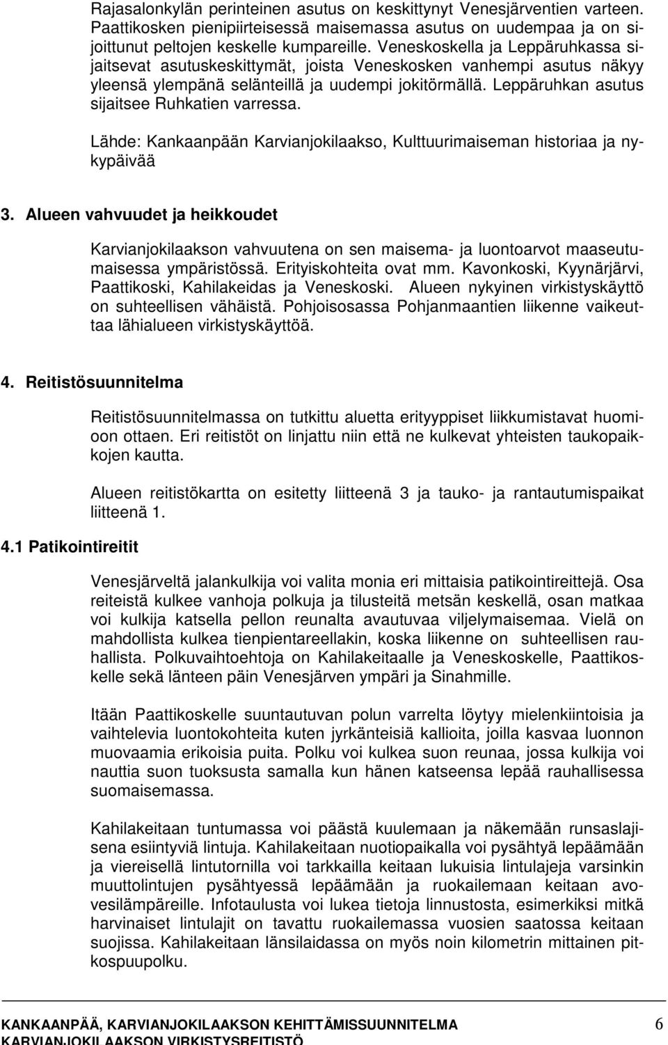 Leppäruhkan asutus sijaitsee Ruhkatien varressa. Lähde: Kankaanpään Karvianjokilaakso, Kulttuurimaiseman historiaa ja nykypäivää 3.