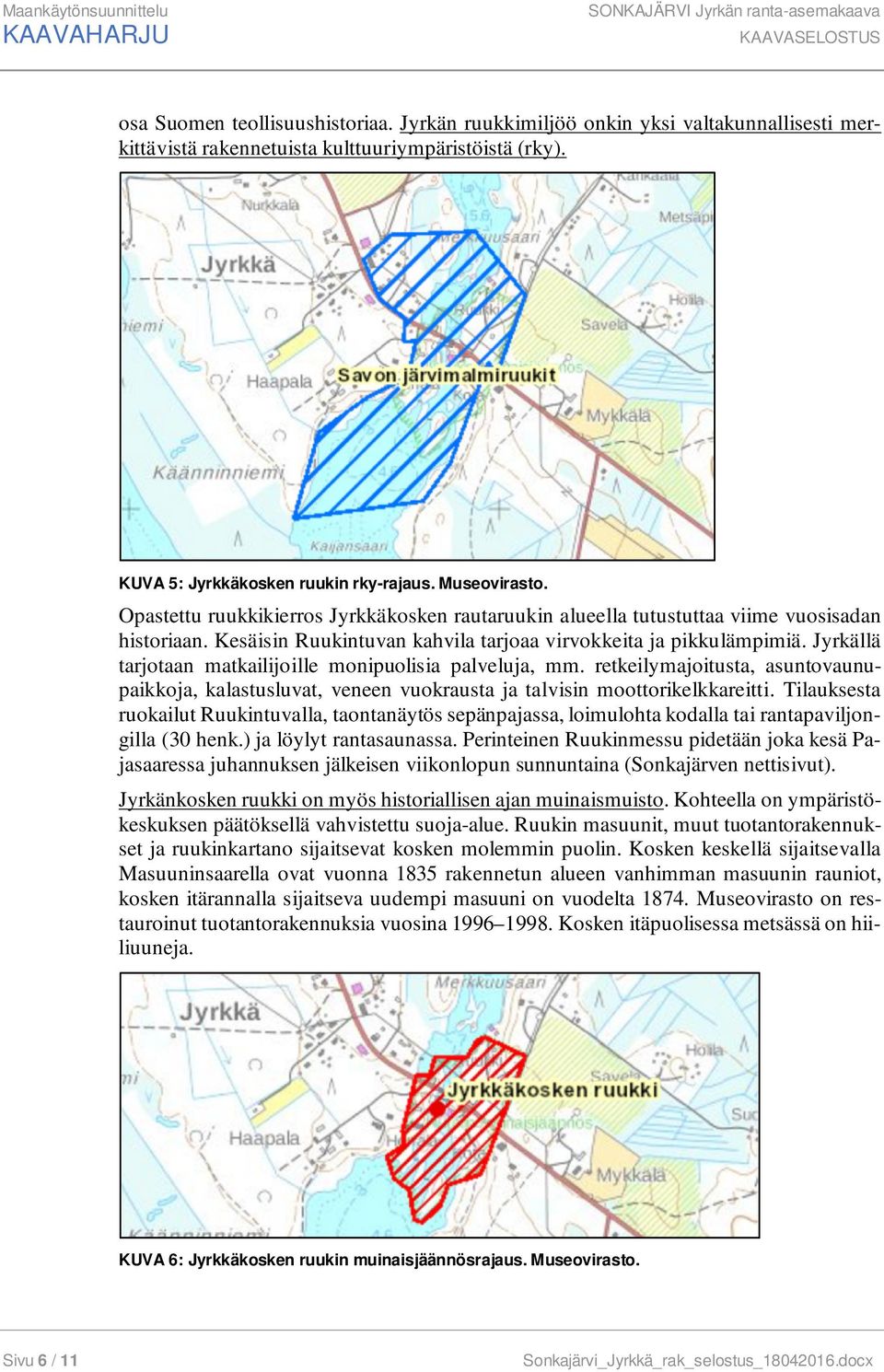 Kesäisin Ruukintuvan kahvila tarjoaa virvokkeita ja pikkulämpimiä. Jyrkällä tarjotaan matkailijoille monipuolisia palveluja, mm.