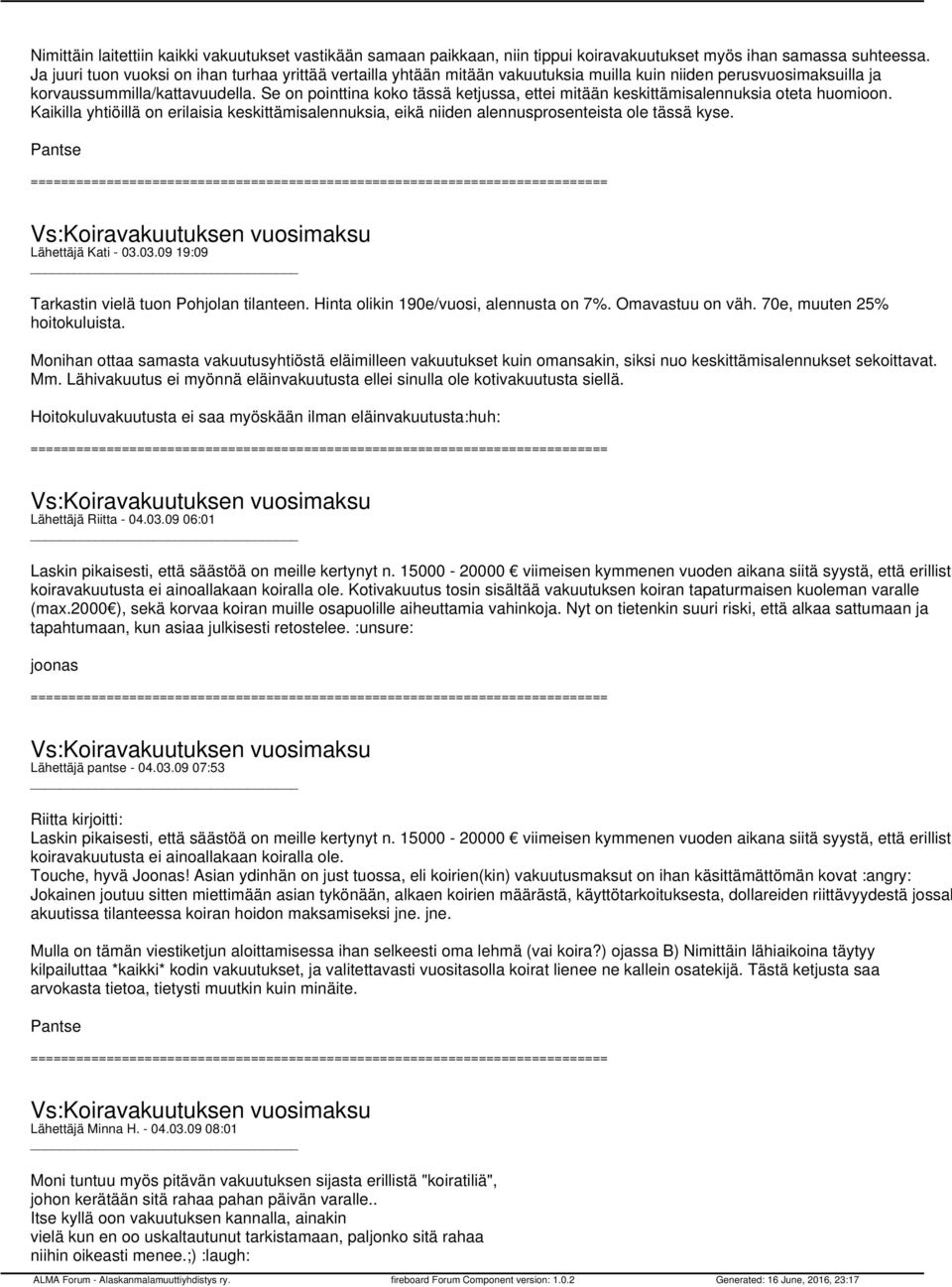 Se on pointtina koko tässä ketjussa, ettei mitään keskittämisalennuksia oteta huomioon. Kaikilla yhtiöillä on erilaisia keskittämisalennuksia, eikä niiden alennusprosenteista ole tässä kyse.