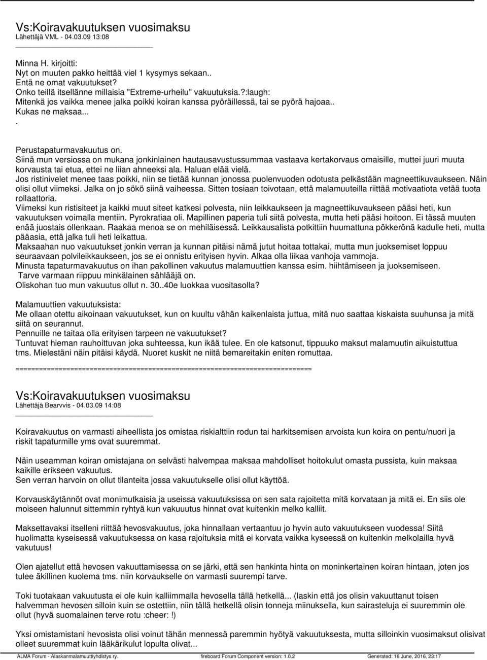 Siinä mun versiossa on mukana jonkinlainen hautausavustussummaa vastaava kertakorvaus omaisille, muttei juuri muuta korvausta tai etua, ettei ne liian ahneeksi ala. Haluan elää vielä.