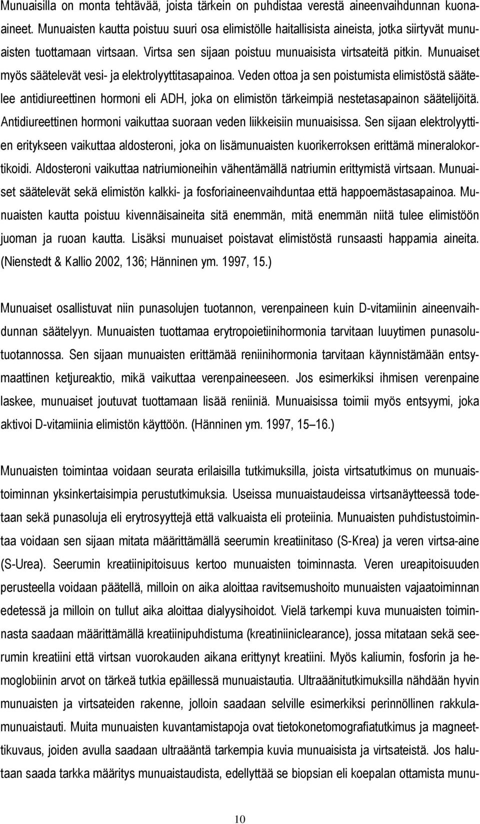 Munuaiset myös säätelevät vesi- ja elektrolyyttitasapainoa.