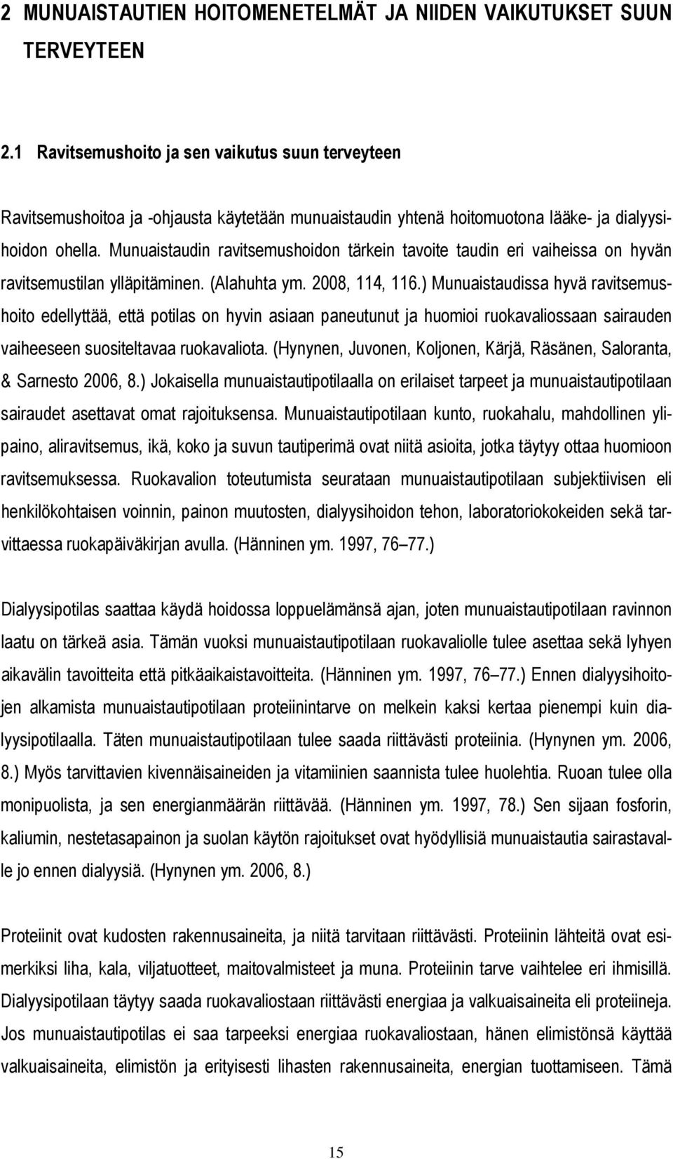 Munuaistaudin ravitsemushoidon tärkein tavoite taudin eri vaiheissa on hyvän ravitsemustilan ylläpitäminen. (Alahuhta ym. 2008, 114, 116.