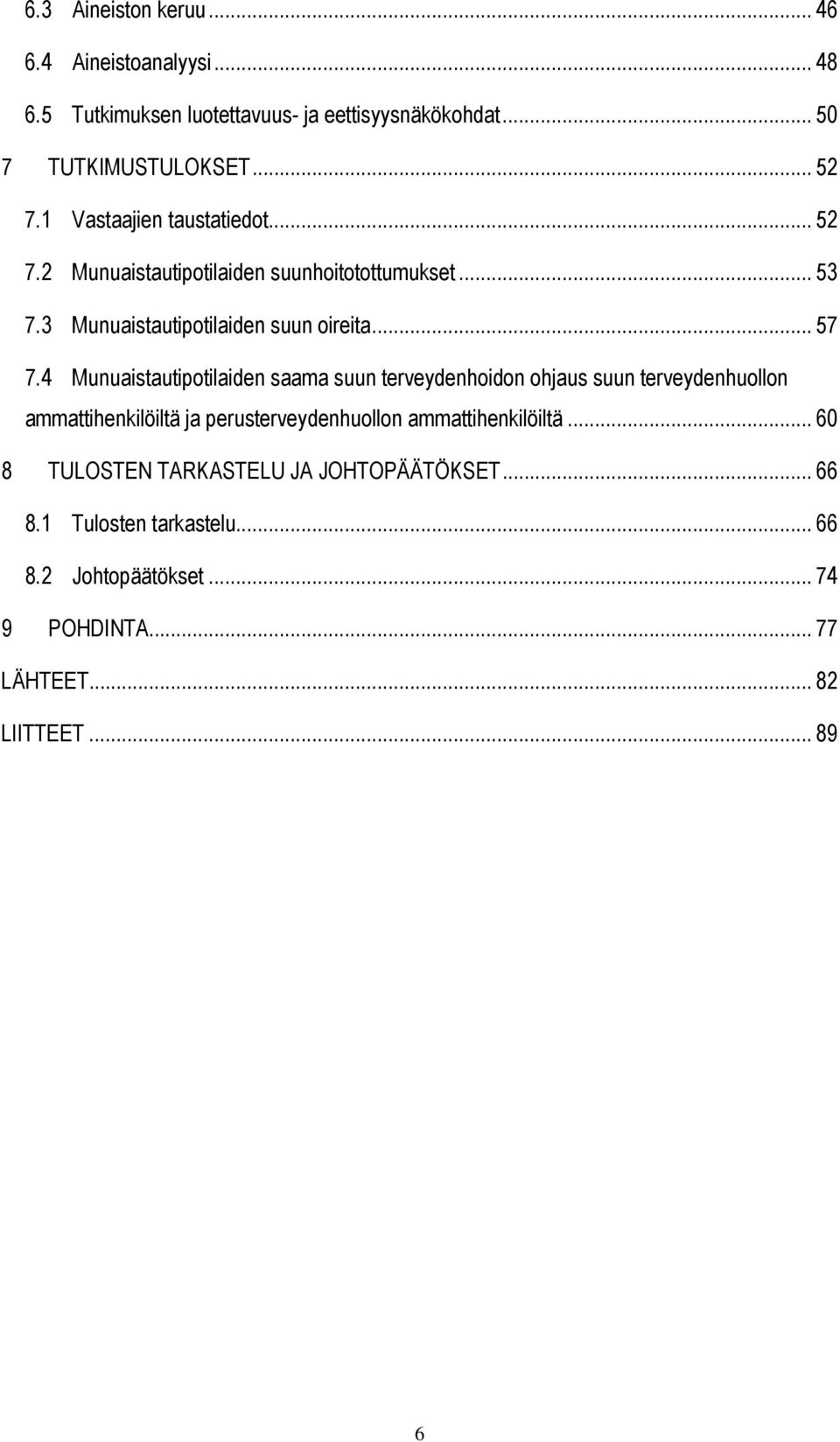 4 Munuaistautipotilaiden saama suun terveydenhoidon ohjaus suun terveydenhuollon ammattihenkilöiltä ja perusterveydenhuollon