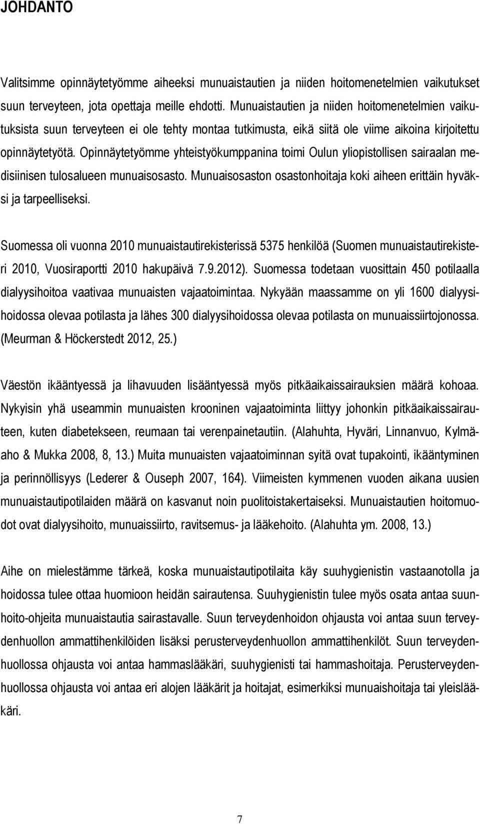 Opinnäytetyömme yhteistyökumppanina toimi Oulun yliopistollisen sairaalan medisiinisen tulosalueen munuaisosasto. Munuaisosaston osastonhoitaja koki aiheen erittäin hyväksi ja tarpeelliseksi.