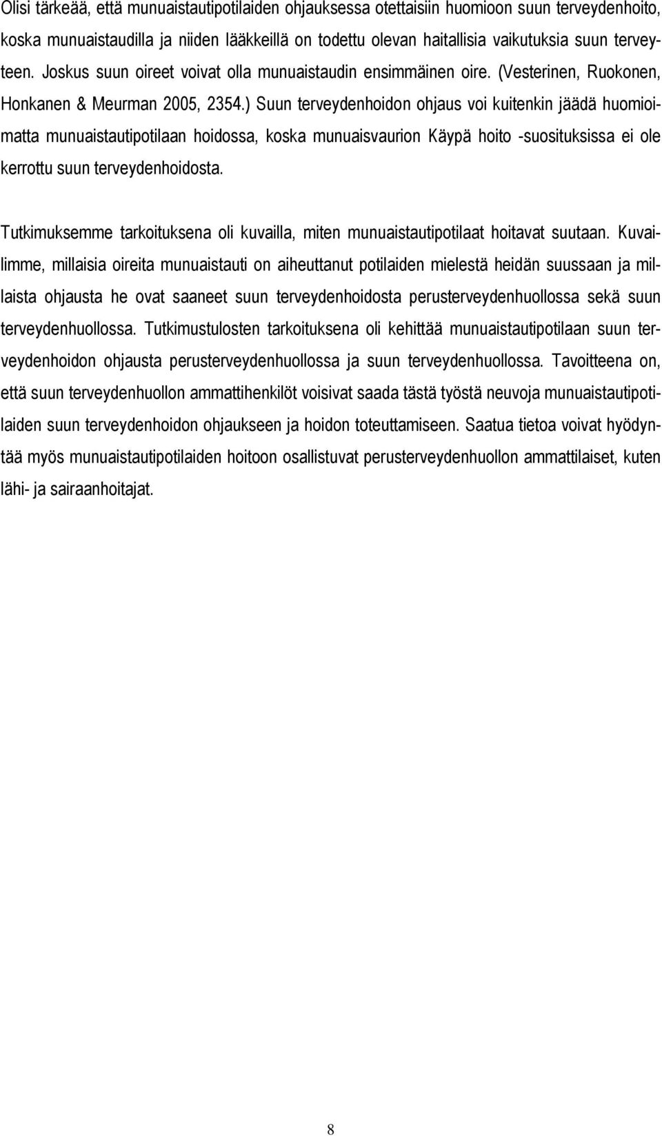 ) Suun terveydenhoidon ohjaus voi kuitenkin jäädä huomioimatta munuaistautipotilaan hoidossa, koska munuaisvaurion Käypä hoito -suosituksissa ei ole kerrottu suun terveydenhoidosta.