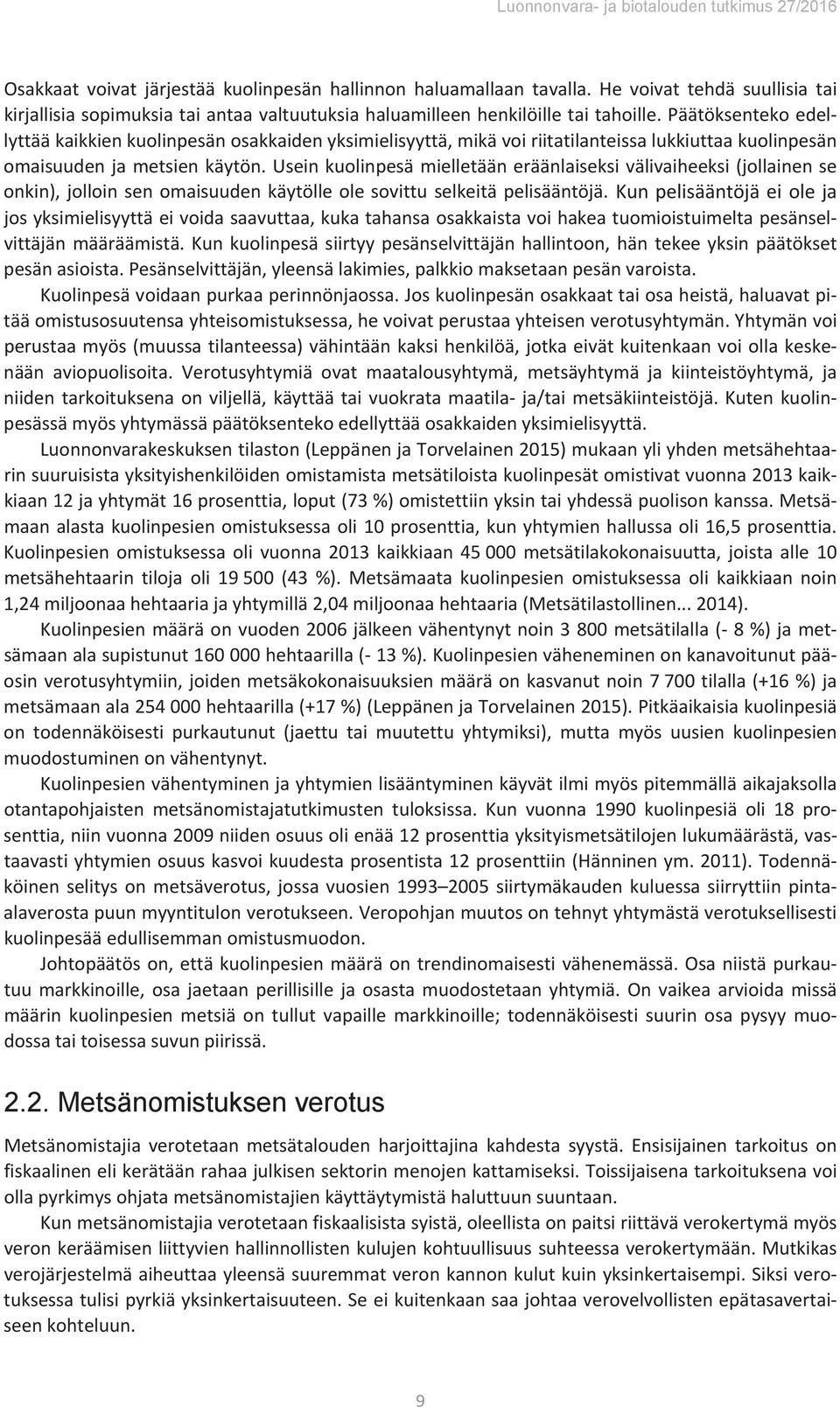 päätöksentekoedel lyttääkaikkienkuolinpesänosakkaidenyksimielisyyttä,mikävoiriitatilanteissalukkiuttaakuolinpesän omaisuudenjametsienkäytön.