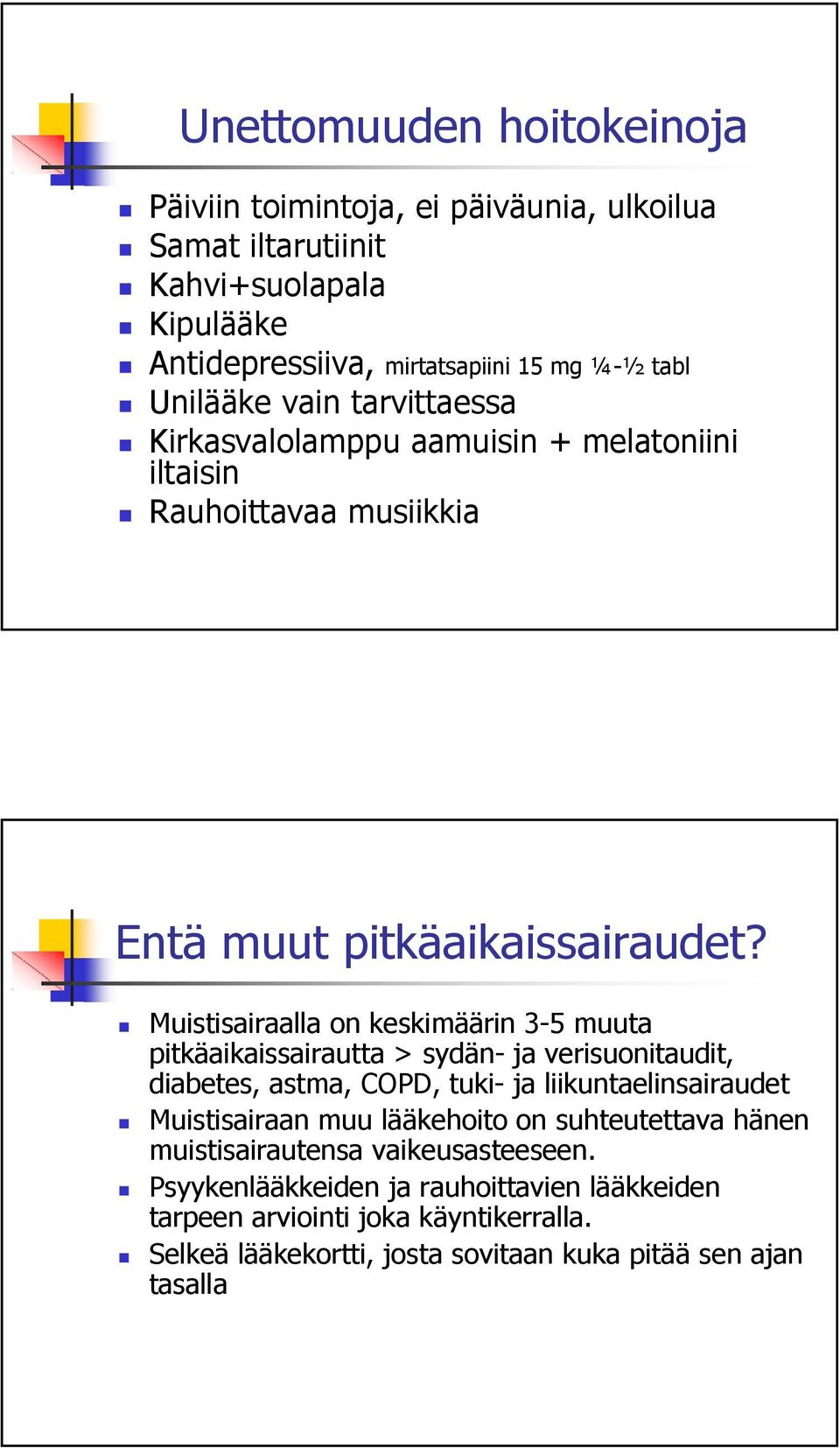 Muistisairaalla on keskimäärin 3-5 muuta pitkäaikaissairautta sydän- ja verisuonitaudit, diabetes, astma, COPD, tuki- ja liikuntaelinsairaudet Muistisairaan muu