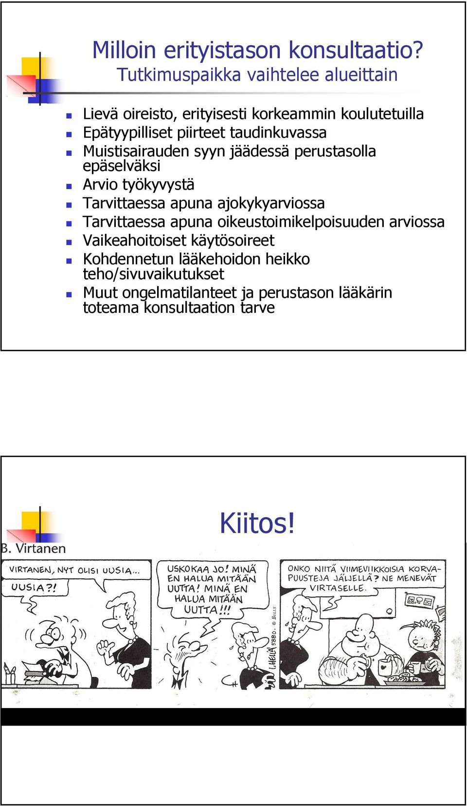 taudinkuvassa Muistisairauden syyn jäädessä perustasolla epäselväksi rvio työkyvystä Tarvittaessa apuna ajokykyarviossa