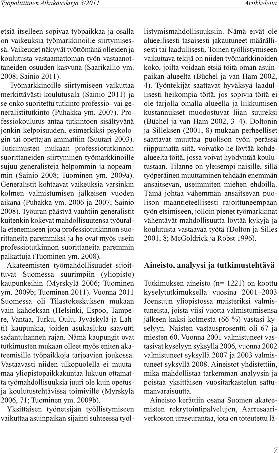 Työmarkkinoille siirtymiseen vaikuttaa merkittävästi koulutusala (Sainio 2011) ja se onko suoritettu tutkinto professio- vai generalistitutkinto (Puhakka ym. 2007).