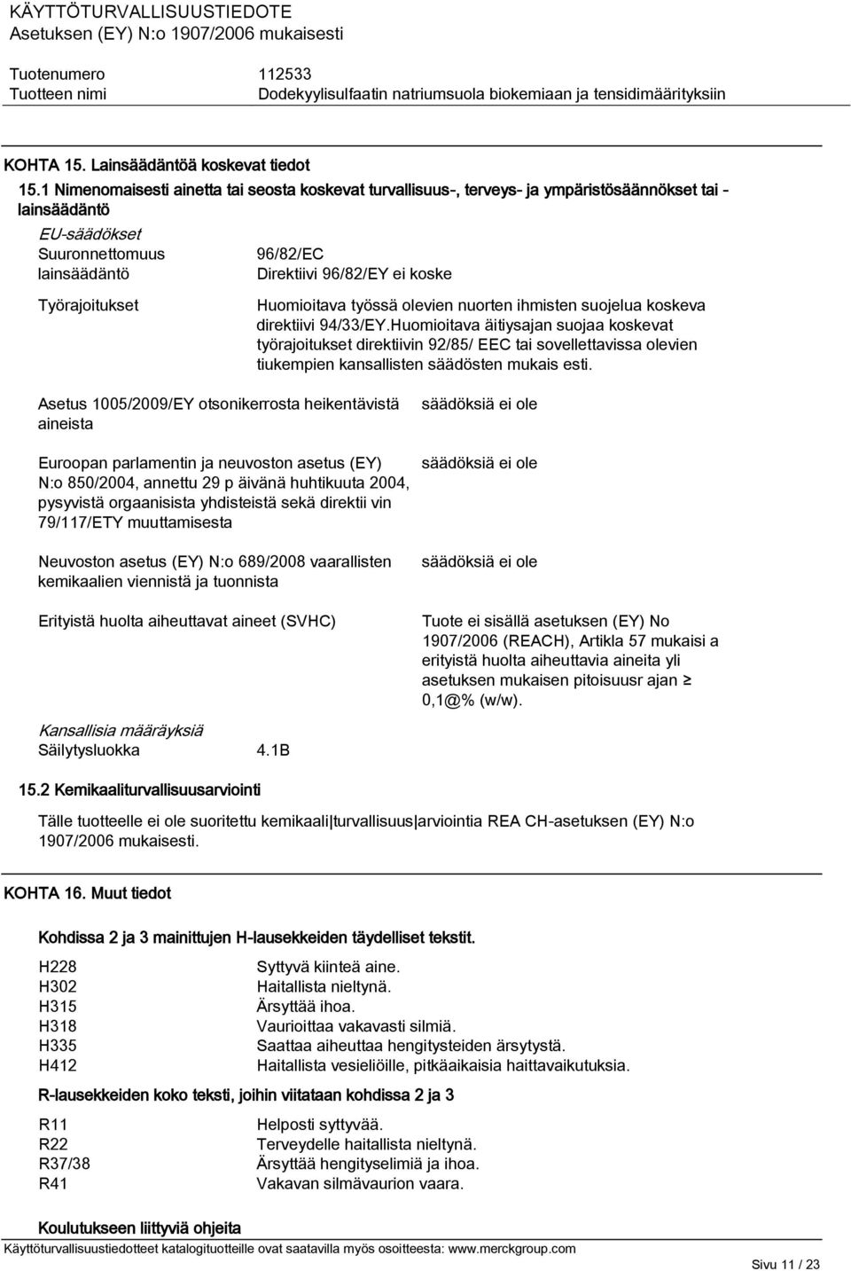 Työrajoitukset Huomioitava työssä olevien nuorten ihmisten suojelua koskeva direktiivi 94/33/EY.